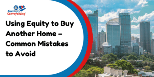 Using Equity to Buy Another Home – Common Mistakes to Avoid